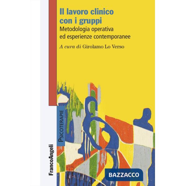 Lavoro clinico con i gruppi. Metodologia operativa ed esperienze contemporanee (Il)