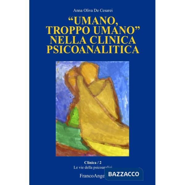 «Umano, troppo umano» nella clinica psicoanalitica