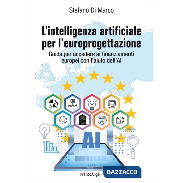 Intelligenza artificiale per l'europrogettazione. Guida per accedere ai finanziamenti europei con l'aiuto dell'AI (L')