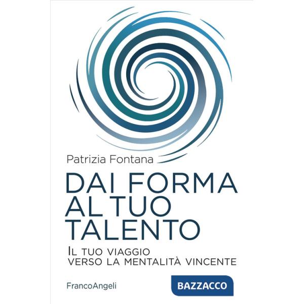 Dai forma al tuo talento. Il tuo viaggio verso la mentalità vincente