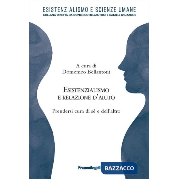 Esistenzialismo e relazione d'aiuto. Prendersi cura di sé e dell'altro