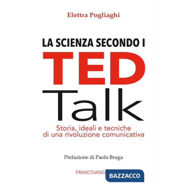Scienza secondo i TED talk. Storia, ideali e tecniche di una rivoluzione comunicativa (La)