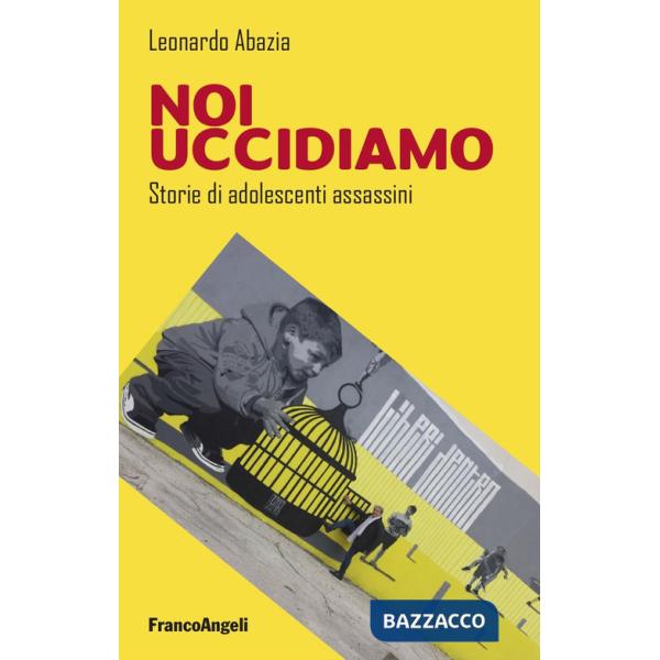 Noi uccidiamo. Storie di adolescenti assassini