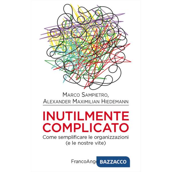 Inutilmente complicato. Come semplificare le organizzazioni (e le nostre vite)