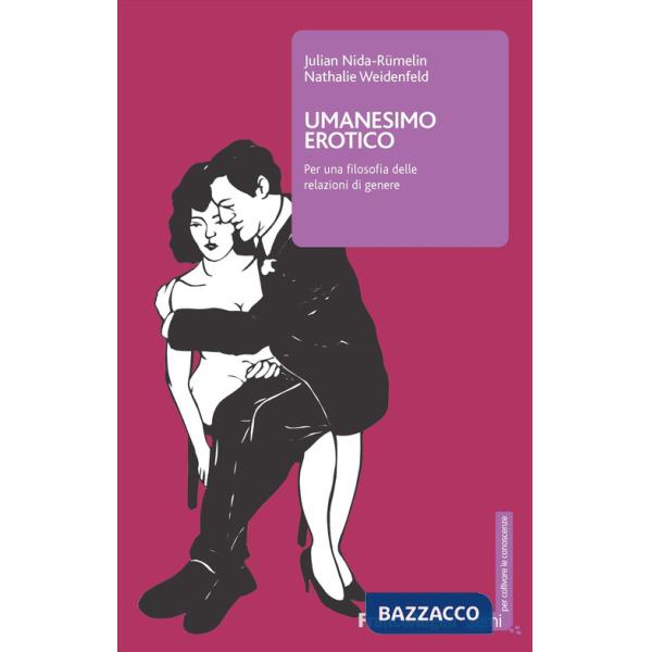 Umanesimo erotico. Per una filosofia delle relazioni di genere