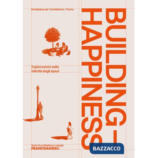 Building Happiness. Esplorazioni sulla felicità degli spazi