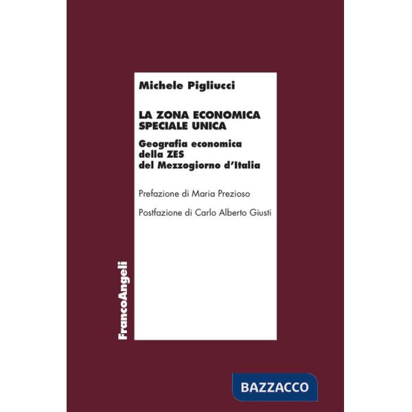 Zona economica speciale unica. Geografia economica della ZES del Mezzogiorno d'Italia (La)