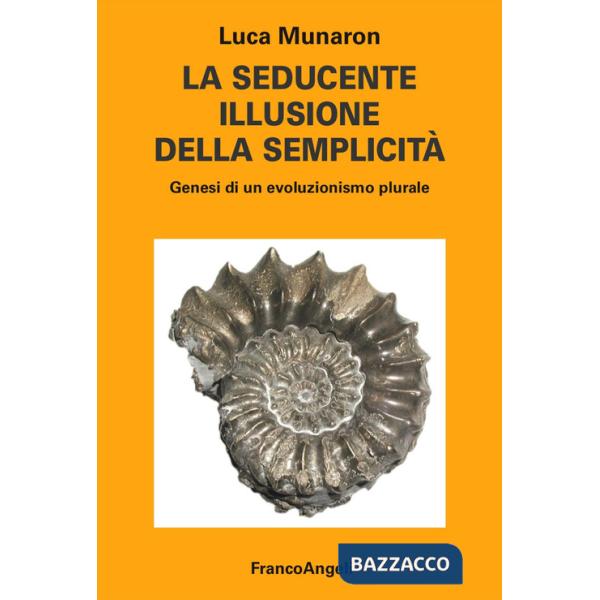 Seducente illusione della semplicità. Genesi di un evoluzionismo plurale (La)