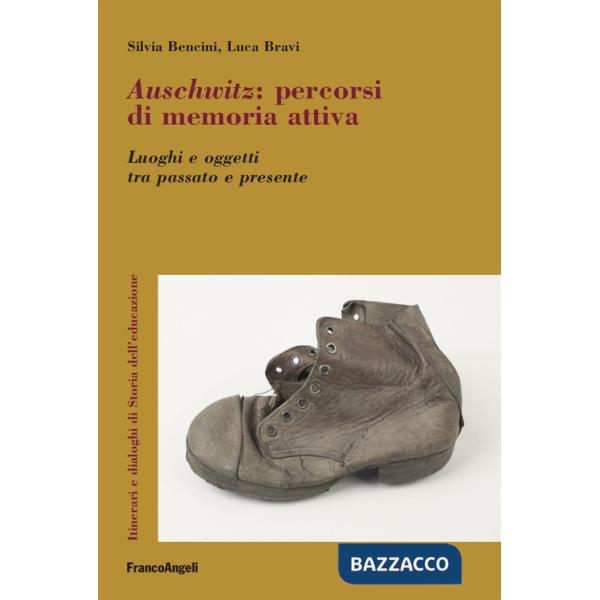 Auschwitz. Percorsi di memoria attiva. Luoghi e oggetti tra passato e presente