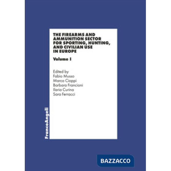 Firearms and ammunition sector for sporting, hunting and civilian use in Europe (The). Vol. 1