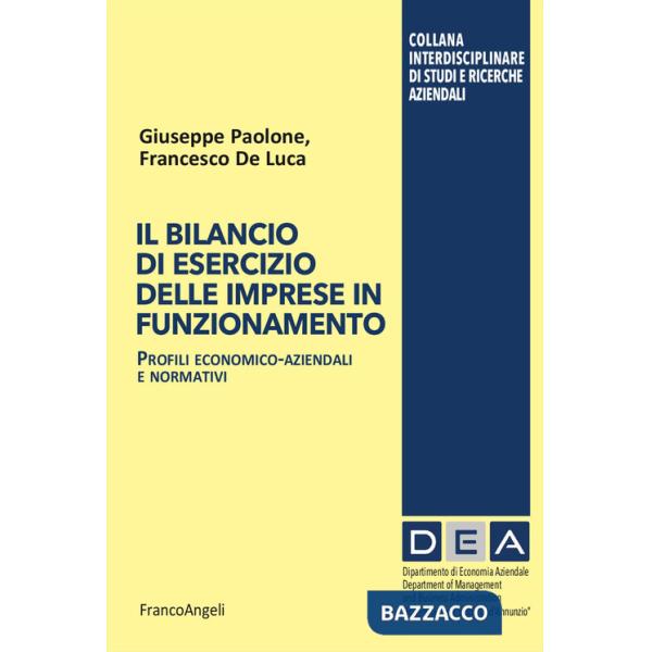 Bilancio di esercizio delle imprese in funzionamento. Profili economico-aziendali e normativi (Il)
