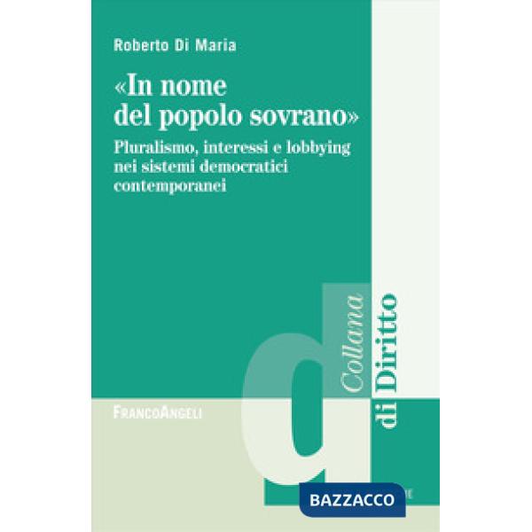 «In nome del popolo sovrano». Pluralismo, interessi e lobbying nei sistemi democratici contemporanei