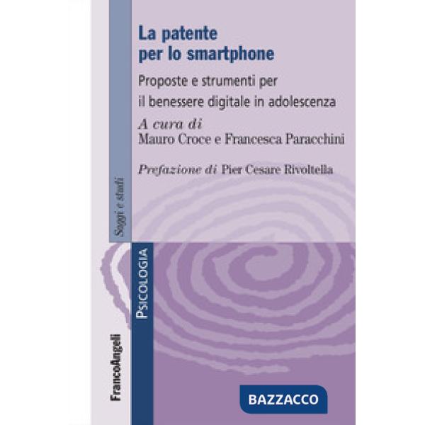Patente per lo smartphone. Proposte e strumenti per il benessere digitale in adolescenza (La)