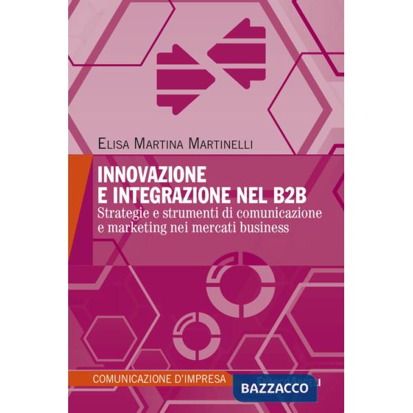 Innovazione e integrazione nel B2B. Strategie e strumenti di comunicazione e marketing nei mercati business