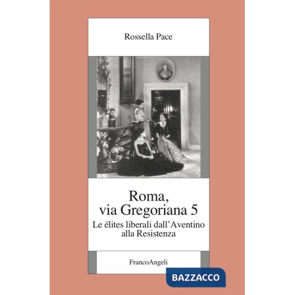 Roma, via Gregoriana 5. Le élites liberali dall'Aventino alla Resistenza