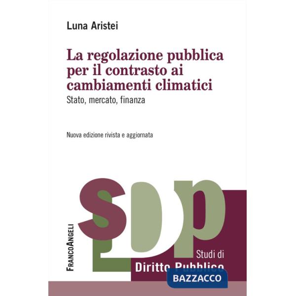 Regolazione pubblica per il contrasto ai cambiamenti climatici. Stato, mercato, finanza (La)