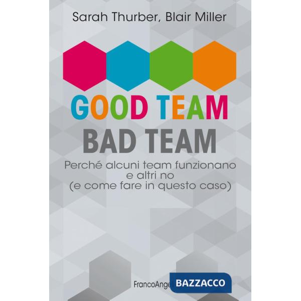 Good team, bad team. Perché alcuni team funzionano e altri no (e come fare in questo caso)