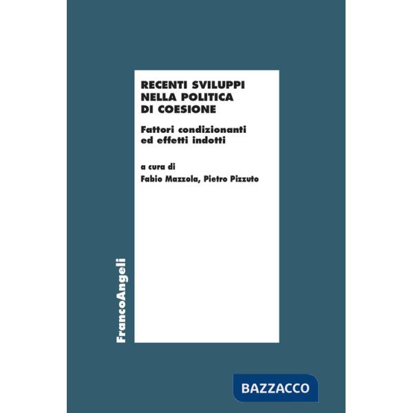 Recenti sviluppi nella politica di coesione. Fattori condizionanti ed effetti indotti