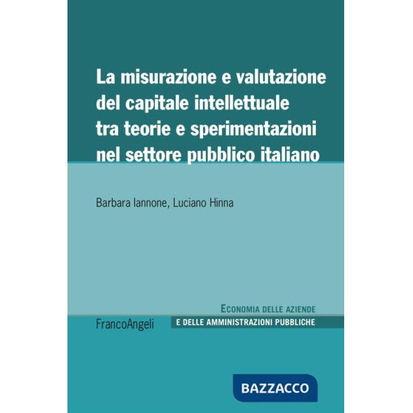 Misurazione e valutazione del capitale intellettuale tra teorie e sperimentazioni nel settore pubblico italiano (La)