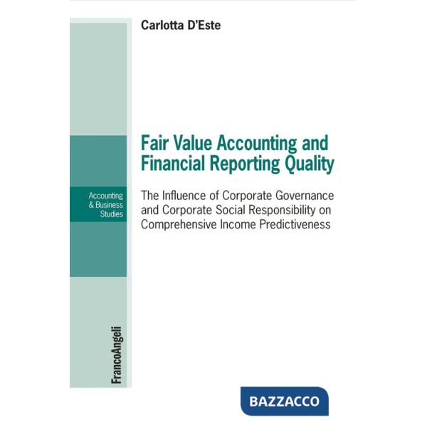 Fair value accounting and financial reporting quality. The influence of corporate governance and corporate social responsibility