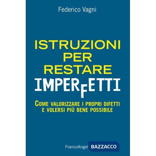 Istruzioni per restare imperfetti. Come valorizzare i propri difetti e volersi più bene possibile
