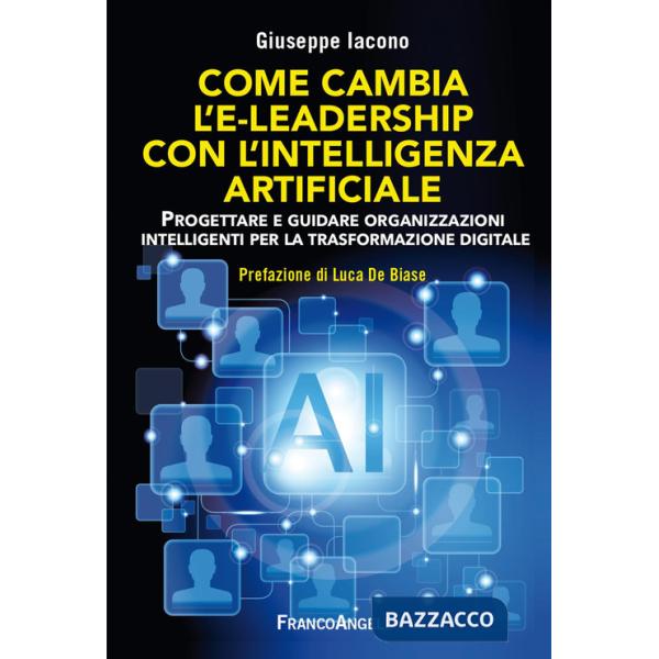 Come cambia l'e-leadership con l'Intelligenza Artificiale. Progettare e guidare organizzazioni intelligenti per la trasformazion