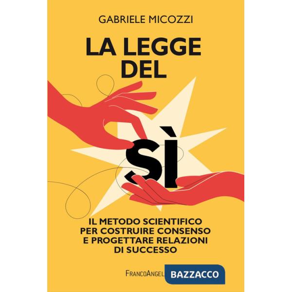 Legge del sì. Il metodo scientifico per costruire consenso e progettare relazioni di successo (La)