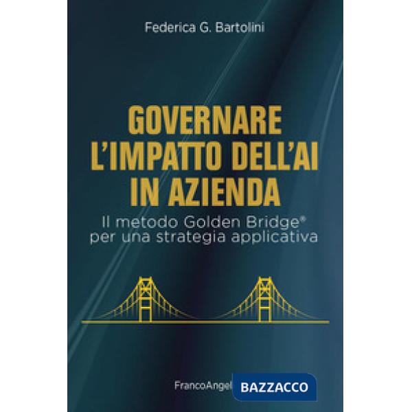Governare l'impatto dell'AI in azienda. Il metodo Golden Bridge® per una strategia applicativa