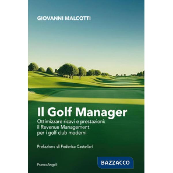 Golf manager. Ottimizzare ricavi e prestazioni: il revenue management per i golf club moderni (Il)
