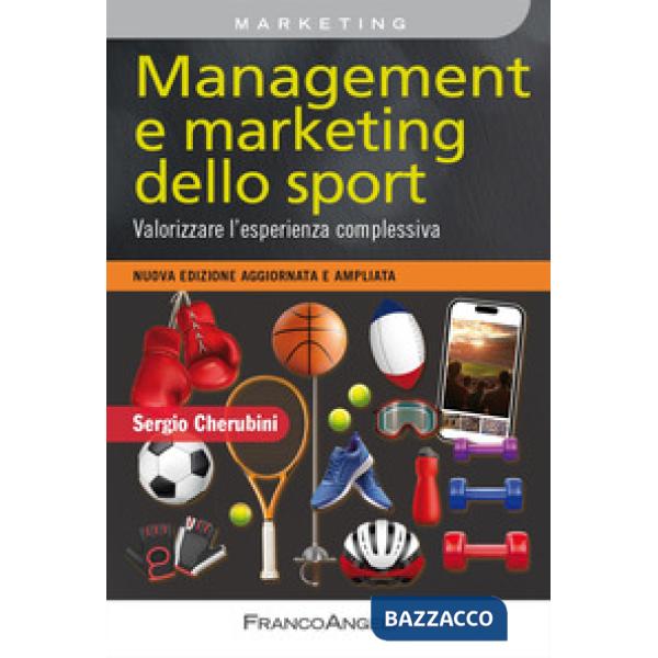 Management e marketing dello sport. Valorizzare l'esperienza complessiva. Nuova edizione aggiornata e ampliata