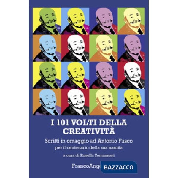101 volti della creatività. Scritti in omaggio ad Antonio Fusco per il centenario della sua nascita (I)
