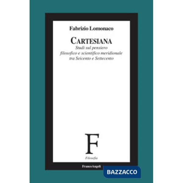 Cartesiana. Studi sul pensiero filosofico e scientifico meridionale tra Seicento e Settecento