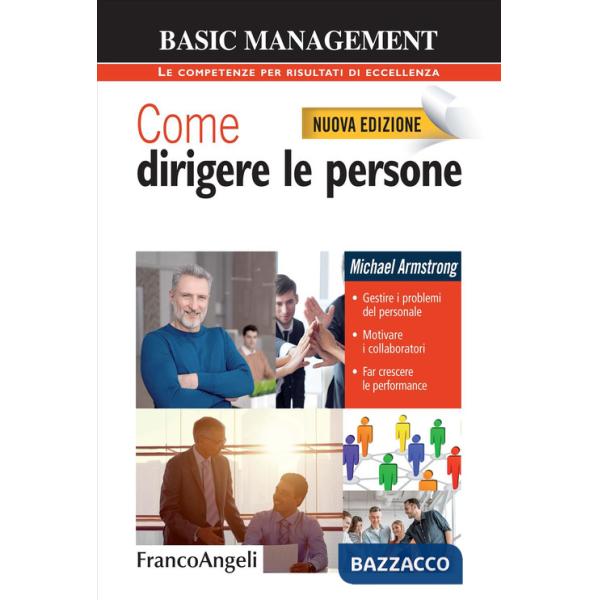 Come dirigere le persone. Gestire i problemi del personale. Motivare i collaboratori. Far crescere le performance