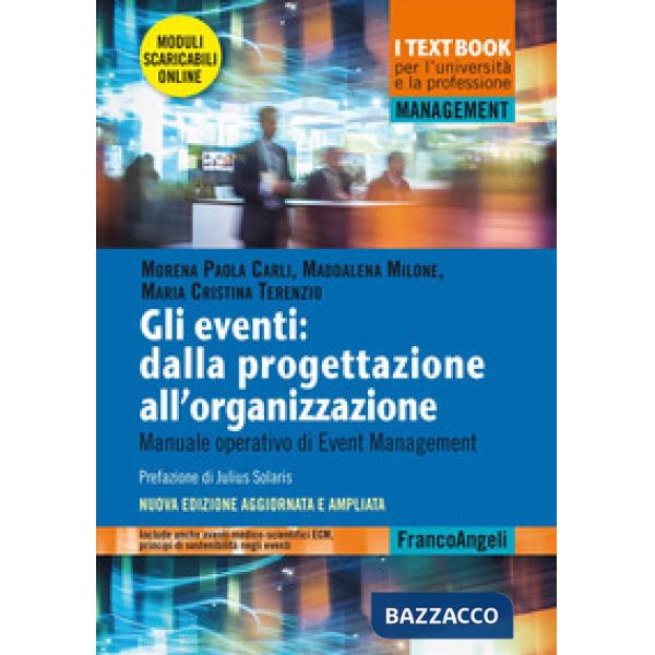 Eventi: dalla progettazione all'organizzazione. Manuale operativo di Event Management. Nuova ediz. Con moduli scaricabili (Gli)