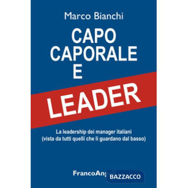 Capo caporale e leader. La leadership dei manager italiani (vista da tutti quelli che li guardano dal basso)