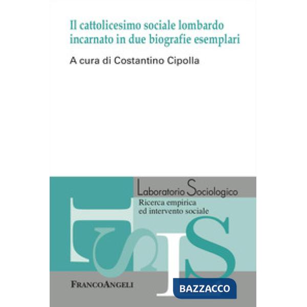 Cattolicesimo sociale lombardo incarnato in due biografie esemplari (Il)