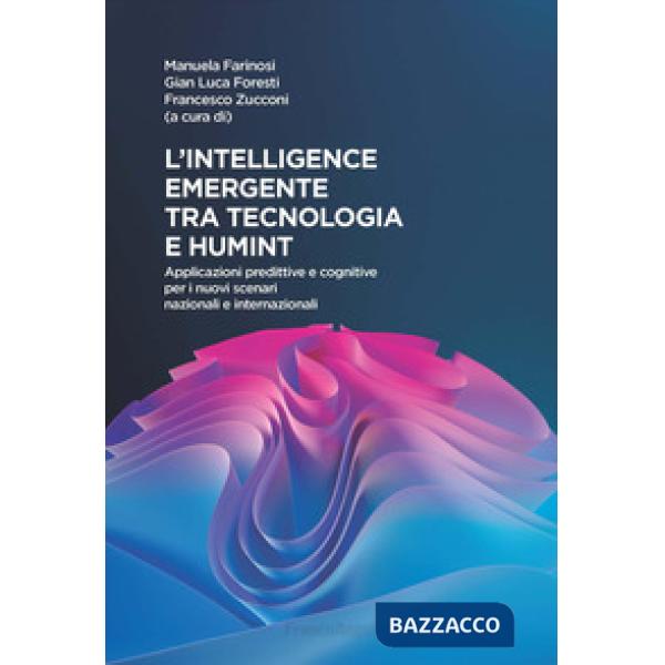Intelligence emergente tra tecnologia e humint. Applicazioni predittive e cognitive per i nuovi scenari nazionali e internaziona