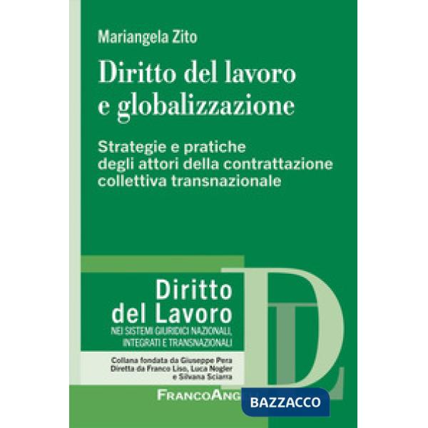 Diritto del lavoro e globalizzazione. Strategie e pratiche degli attori della contrattazione collettiva transnazionale