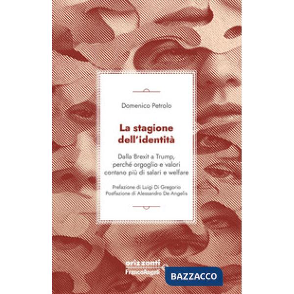 Stagione dell'identità. Dalla Brexit a Trump, perché orgoglio e valori contano più di salari e welfare (La)