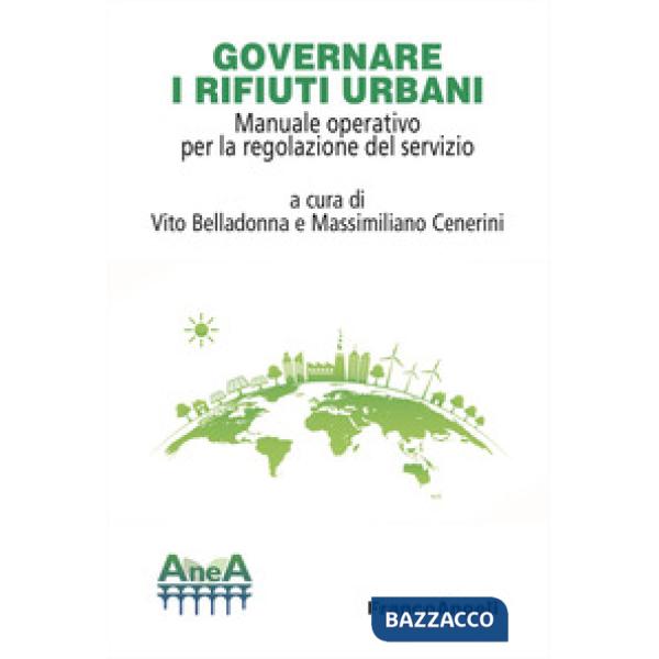 Governare i rifiuti urbani. Manuale operativo per la regolazione del servizio