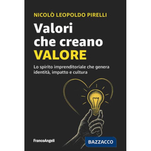 Valori che creano valore. Lo spirito imprenditoriale che genera identità, impatto e cultura