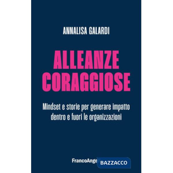 Alleanze coraggiose. Mindset e storie per generare impatto dentro e fuori le organizzazioni