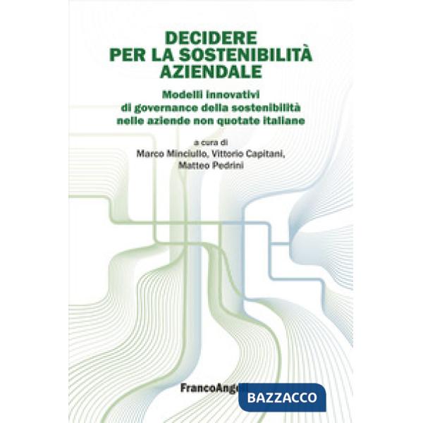 Decidere per la sostenibilità aziendale. Modelli innovativi di governance della sostenibilità nelle aziende non quotate italiane