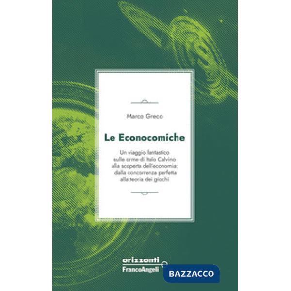 Econocomiche. Un viaggio fantastico sulle orme di Italo Calvino alla scoperta dell'economia: dalla concorrenza perfetta alla teo