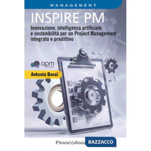 Inspire PM. Innovazione, intelligenza artificiale e sostenibilità per un Project Management integrato e predittivo