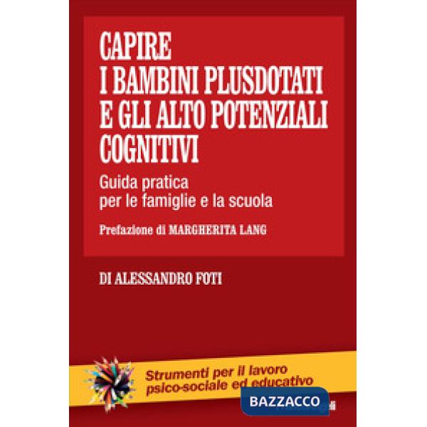 Capire i bambini plusdotati e gli alto potenziali cognitivi. Guida pratica per le famiglie e la scuola