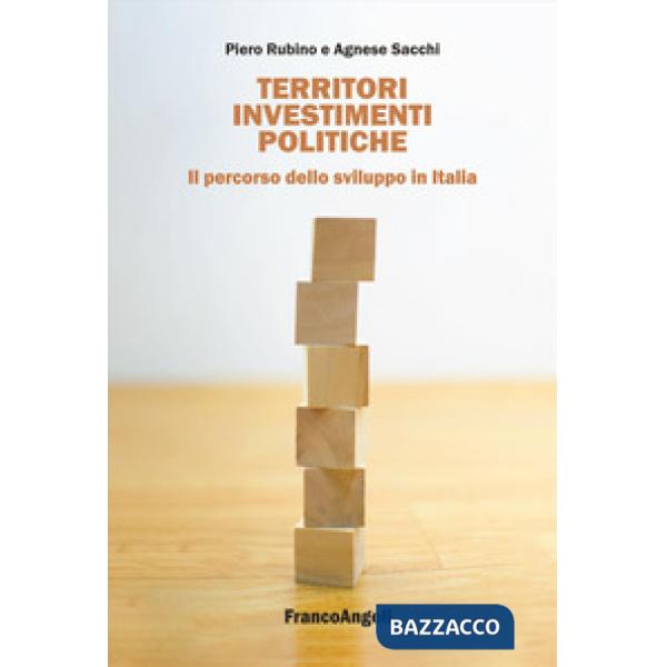Territori, investimenti, politiche. Il percorso dello sviluppo in Italia