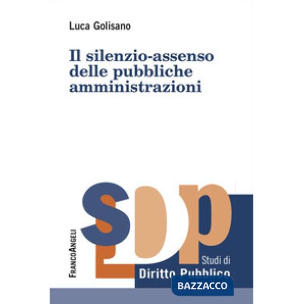 Silenzio-assenso delle pubbliche amministrazioni (Il)