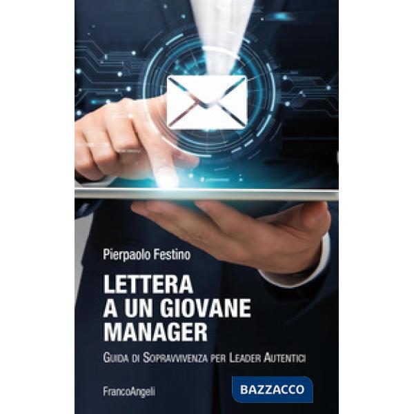 Lettera a un giovane manager. Guida di sopravvivenza per leader autentici