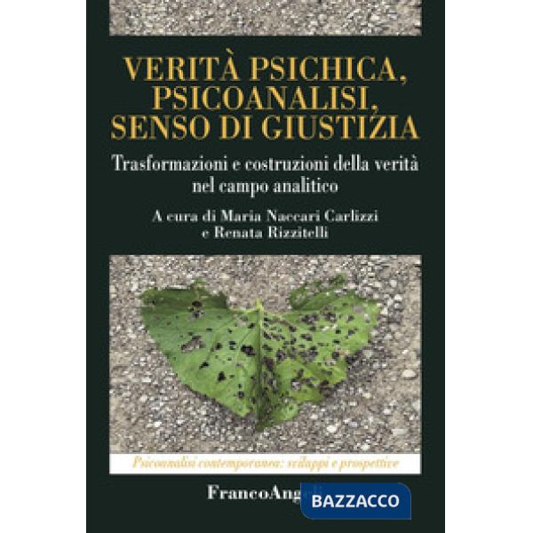 Verità psichica, psicoanalisi, senso di giustizia. Trasformazioni e costruzioni della verità nel campo analitico